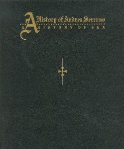A History of Andres Serrano A HISTORY OF SEX / Andres Serrano アンドレ・セラノ