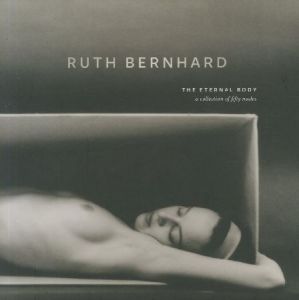 The Eternal Body: A Collection of Fifty Nudes / Ruth Bernhard