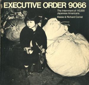 EXECUTIVE ORDER 9066 / The Internment of of 110,000 Japanese Americans / Author: Maisie & Rishard Conrat, Photo: Dorothea Lange 