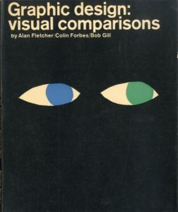 Graphic design: visual comparisons / Alan Fletcher / Colin Forbes / Bob Gill