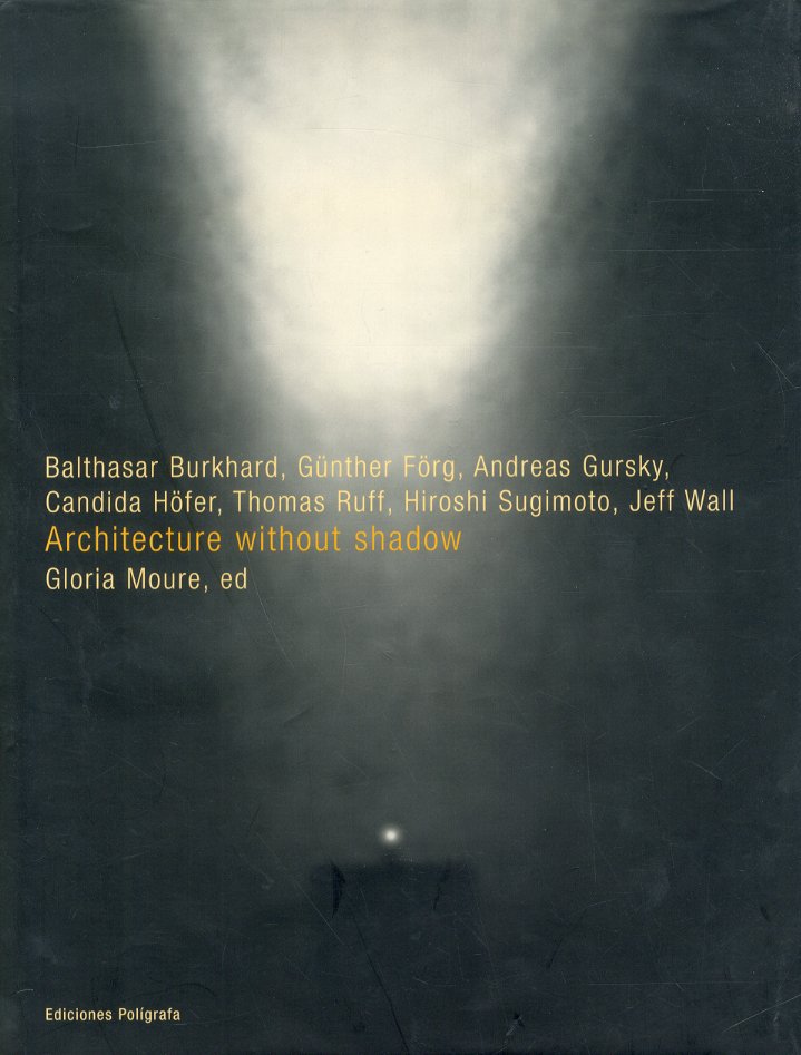 「Architecture without shadow / Barthasar Burkhard, Gunther Form, Andreas Gursky, Candida Höfer, Thomas Ruff, Hiroshi Sugimoto, Jeff Wall」メイン画像
