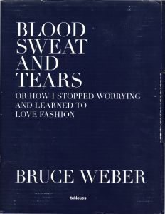 「BLOOD SWEAT AND TEARS or how I stopped Worrying and learned to love fashion / Bruce Weber」画像1