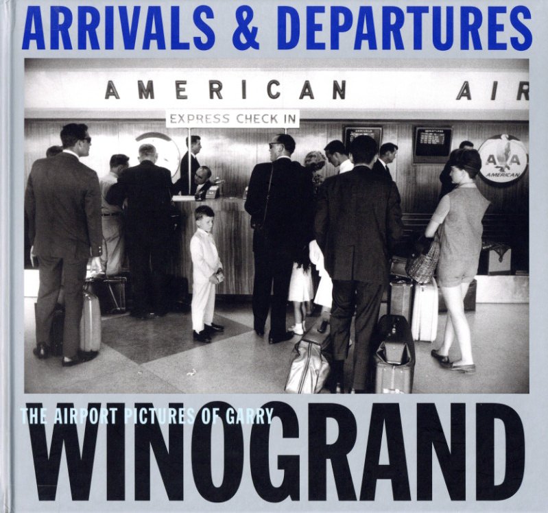 「ARRIVALS & DEPARTURES: THE AIRPORT PICTURES OF GARRY WINOGRAND / Garry Winogrand」メイン画像