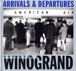 ARRIVALS & DEPARTURES: THE AIRPORT PICTURES OF GARRY WINOGRANDのサムネール