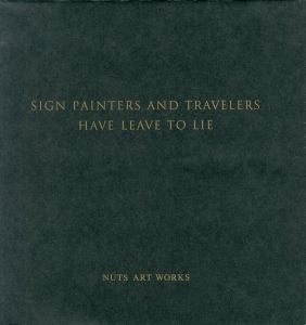 NUTS ART WORKS ARCHIVES BOOK “SIGN PAINTERS AND TRAVELERS HAVE LEAVE TO LIE“ / Author: Naoto Hinai (Nuts)