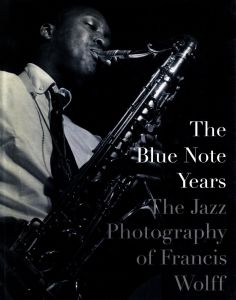 The Blue Note Years: The Jazz Photography of Francis Wolff / Author: Michael Cuscuna Photo: Francis Wolff