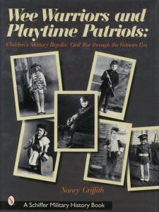 Wee Warriors and Playtime Patriots: Children's Military Regalia, Civil War Through the Vietnam Eraのサムネール