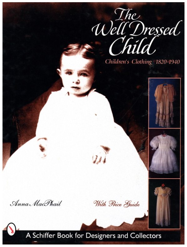 「The Well-Dressed Child: Children's Clothing, 1820-1940 / Author: Anna MacPhail」メイン画像
