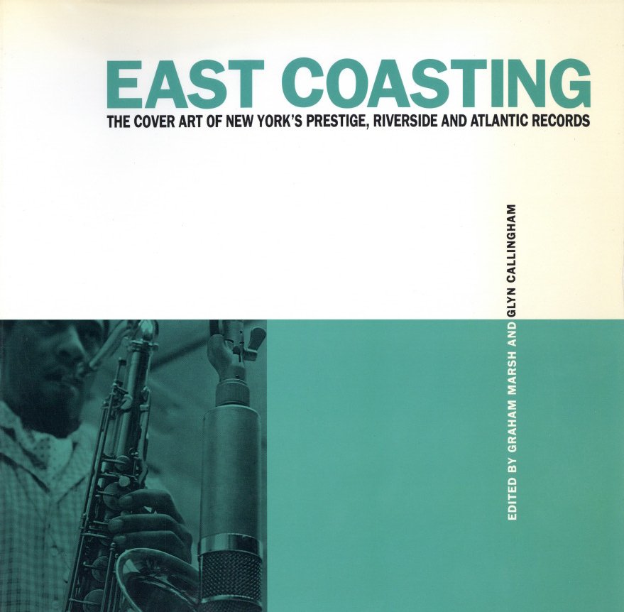 「East Coasting: The Cover Art of New York's Prestige, Riverside and Atlantic Records / Author: Graham Marsh, Glyn Callingham」メイン画像