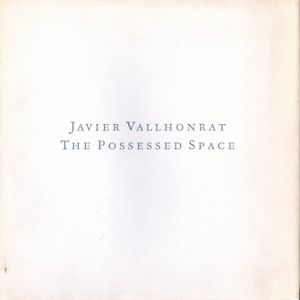 JAVIER VALLHONRAT: THE POSSESSED SPACEのサムネール