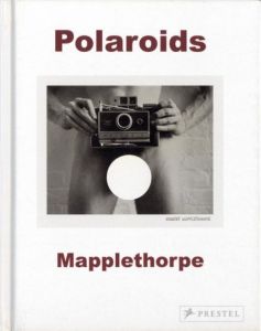 Polaroids／写真：ロバート・メイプルソープ　文：シルビア・ウルフ（Polaroids／Photo: Robert Mapplethorpe　Text: Sylvia Wolf)のサムネール