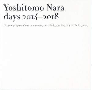 「Yoshitomo Nara　days 2014 - 2018：Sixteen springs and sixteen summers gone - Take your time, it won't be long now / 著：奈良美智　アートディレクション：須山悠里」画像1