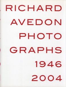 RICHARD AVEDON PHOTOGRAPHS 1946-2004 / Richard Avedon