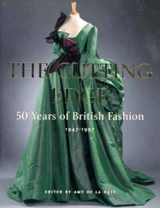 THE CUTTING EDGE 50 Years of British Fashion 1947-1997 / Amy De La Haye