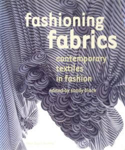 fashioning fabrics  contemporary textiles in fashion / Edit: Sandy Black