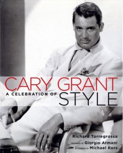 CARY GRANT A CELEBRATION OF STYLE / 著：Richard Torregrossa　序文：Giorgio Armani