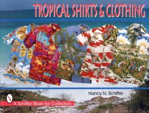 TROPICAL SHIRTS & CLOTHING / Author: Nancy N. Schiffer