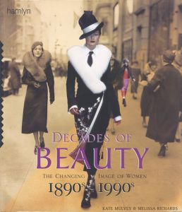 DECADES OF BEAUTY THE CHANGING IMAGE OF WOMEN 1890s~1990s / Edit: Mike Evans