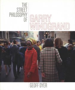 The Street Philosophy of Garry Winogrand／写真：ゲーリー・ウィノグランド　文：ジェフ・ダイヤー（The Street Philosophy of Garry Winogrand／Photo: Garry Winogrand　Text: Geoff Dyer)のサムネール