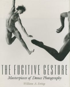 THE FUGITIVE GESTURE　Masterpieces of Dance Photography / William A. Ewing