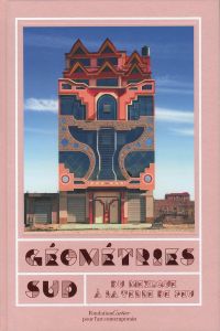 Geometries Sud, du Mexique a la Terre de Feu / Foreword: Herve Chandes, Alexis Fabry