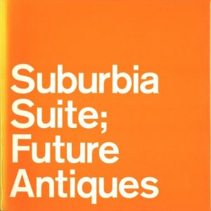 Suburbia Suite; Future Antiquesのサムネール