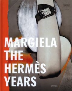 Margiela: The Hermes Years / Kaat Debo / Sarah Mower / Rebecca Arnold and more