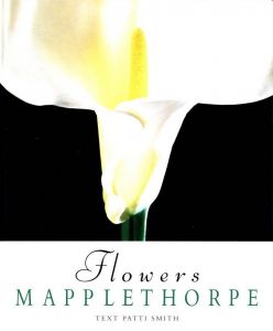 Flowers / Author: Robert Mapplethorpe　Foreword: Patti Smith　Design: Dimitri Levas