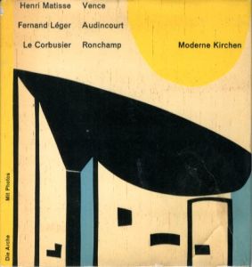 Moderne Kirchen / Henri Matisse, Vence, Fernand Leger, Audincourt, Le Corbusier, Ronchamp