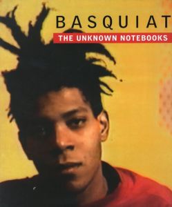 BASQUIAT: THE UKNOWN NOTEBOOK／ジャン＝ミシェル・バスキア　編：ディーター・ブッフハート　トリシア・ブルーム（BASQUIAT: THE UKNOWN NOTEBOOK／Jean Michel Basquiat Edit: Dieter Buchhart, Tricia Bloom)のサムネール