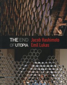 THE END OF UTOPIA / Jacob Hashimoto, Emil Lukas