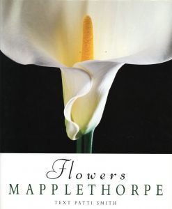 Flowers / Author: Robert Mapplethorpe　Foreword: Patti Smith　Design: Dimitri Levas