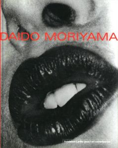 DAIDO MORIYAMA　Fondation Cartier pour l'art contemporain / Daido Moriyama