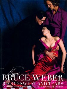 BLOOD SWEAT AND TEARS or how I stopped Worrying and learned to love fashion / Bruce Weber