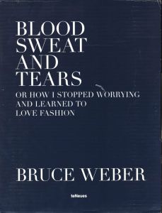 「BLOOD SWEAT AND TEARS or how I stopped Worrying and learned to love fashion / Bruce Weber」画像1