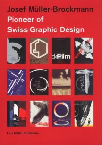 Josef Muller-Brockmann: Pioneer of Swiss Graphic Design / Josef Muller-Brockmann Foreword: Paul Rand