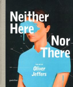 Neither Here Nor There: The Art of Oliver Jeffers / Oliver Jeffers