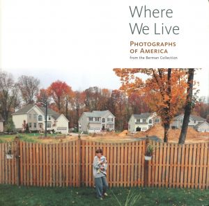 Where We Live: Photographs of America from the Berman Collection / Judith Keller, Anne Lacoste