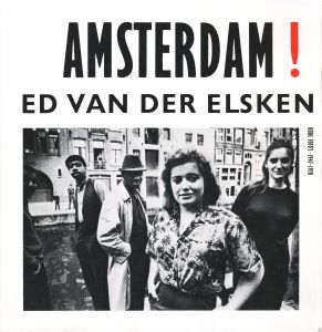 AMSTERDAM！ Oude Foto's 1947-1970 / Ed van der Elsken 
