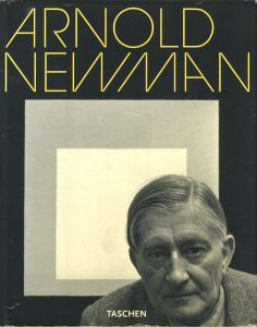 ARNOLD NEWMAN / Photo: Arnold Newman　Essay: Philip Brookman