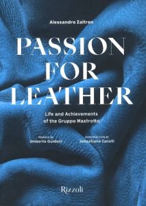 PASSION FOR LEATHER / Author: Alessandro Zaltron Foreword: Umberto Guidoni, Sebastiano Zanolli
