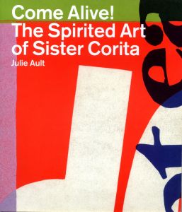 Come Alive! The Spirited Art of Sister Corita / Julie Ault