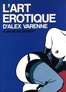 L'ART EROTIQUE D'ALEX VARENNE / Alex Varenne