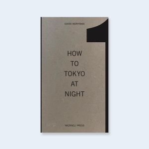 HOW TO TOKYO AT NIGHT by Daido Moriyama / Daido Moriyama