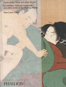 Poem of the Pillow and other stories : by Utamaro, Hokusai, Kuniyoshi and other artists of the Floating World / Gian Carlo Calza