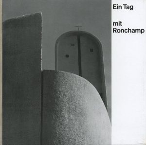 Ein Tag mit Ronchamp / Photo: Esther Merkle,Paul Merkle　Text: Robert Thomas Stoll　Design: Emil Ruder