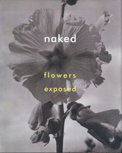 naked : flowers exposed／著：ウォルター・ヒューバート　写真：ブルース・ウェーバー、ティム・ウォーカー、パオロ・ロベルシ、ジャック・ピアソン、エレン・ヴォン・ワース 他／(naked : flowers exposed / Author: Walter Hubert　Photo: Bruce Weber, Tim Walker, Paolo Roversi, Jack Pierson, Ellen Von Unwerth etc.)のサムネール